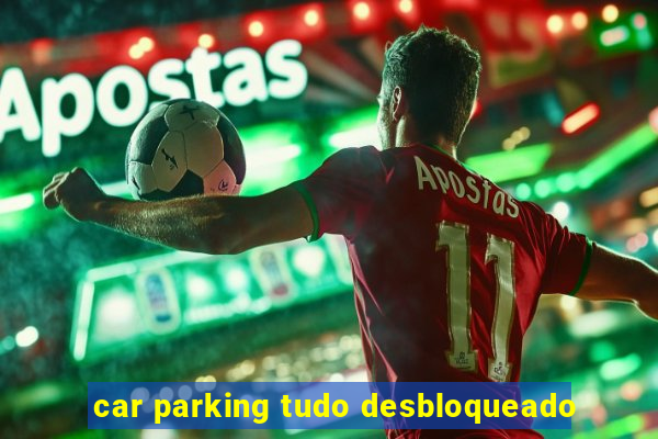 car parking tudo desbloqueado